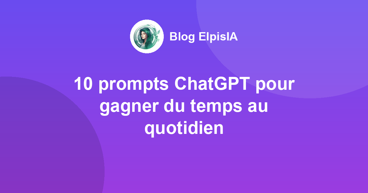 10 prompts ChatGPT pour gagner du temps au quotidien