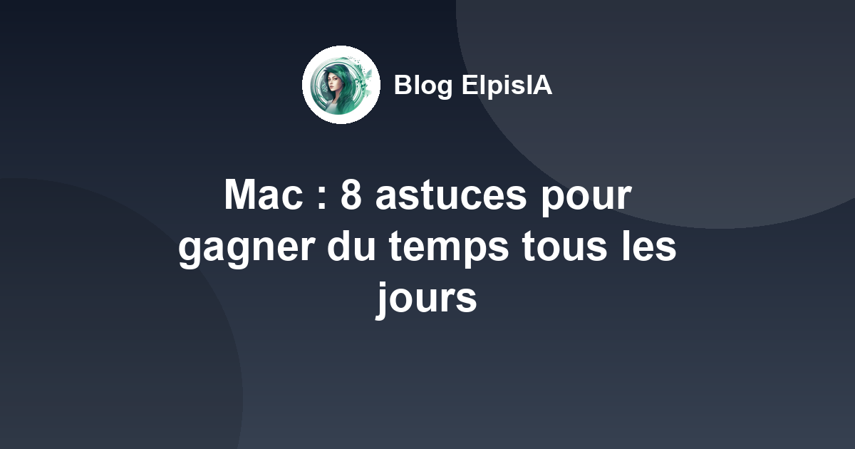 Mac : 8 astuces pour gagner du temps tous les jours