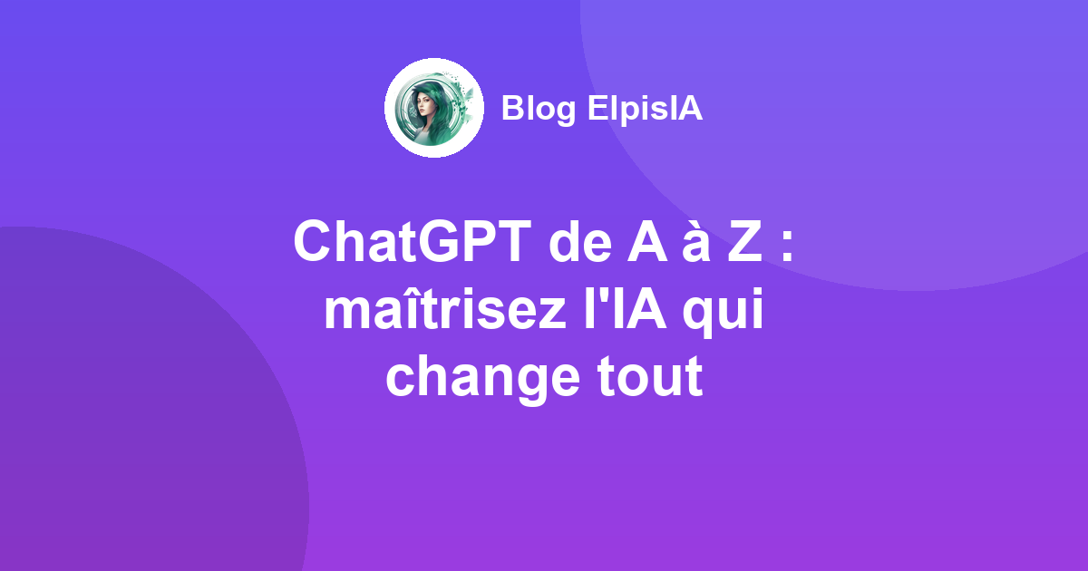 ChatGPT de A à Z : maîtrisez l&rsquo;IA qui change tout